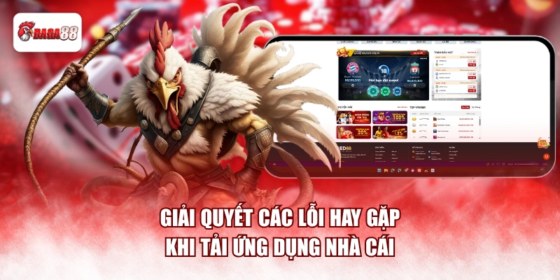 Giải quyết các lỗi hay gặp khi tải ứng dụng nhà cái
